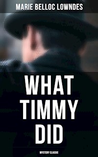 What Timmy Did (Mystery Classic) - Marie Belloc Lowndes - E-Book