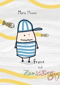 Franz hat Heimweh - Marie Mewes - E-Book
