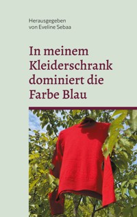 In meinem Kleiderschrank dominiert die Farbe Blau -  - E-Book