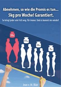 Abnehmen, so wie die Promis es tun… 5kg pro Woche! Garantiert. - Jean Blair - E-Book