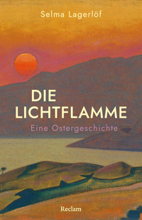 Die Lichtflamme. Eine Ostergeschichte - Selma  Lagerlöf - E-Book