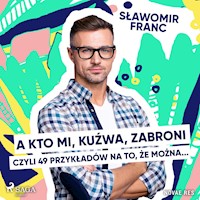 A kto mi, kuźwa, zabroni, czyli 49 przykładów na to, że można... - Sławomir Franc - Hörbuch