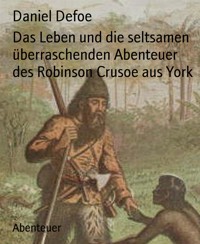 Das Leben und die seltsamen überraschenden Abenteuer des Robinson Crusoe aus York - Daniel Defoe - E-Book
