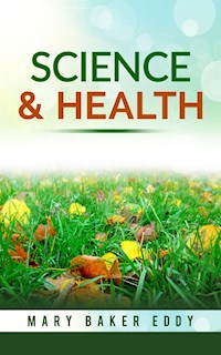 Science and Health With Key to the Scriptures - Mary Baker Eddy - E-Book
