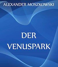 Der Venuspark - Alexander Moszkowski - E-Book