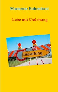 Liebe mit Umleitung - Marianne Hohenforst - E-Book