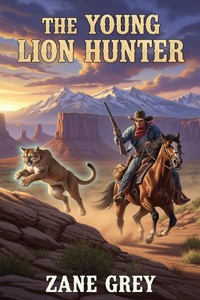 The Young Lion Hunter - Zane Grey - E-Book