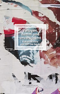 Verlogen, dumm und unverschämt - Christof Wackernagel - E-Book