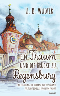 Ein Traum und die Brücke zu Regensburg - U. B. Wudtik - E-Book