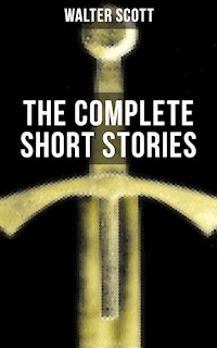 THE COMPLETE SHORT STORIES OF SIR WALTER SCOTT - Walter Scott - E-Book