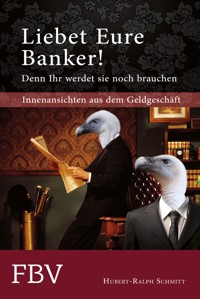 Liebet Eure Banker! - Schmitt Hubert-Ralph - E-Book