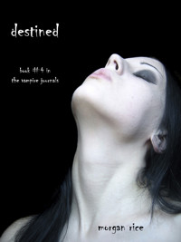 Destined (Book #4 in the Vampire Journals) - Morgan Rice - E-Book
