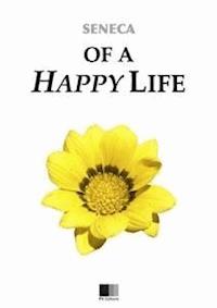 Of a Happy Life - Seneca - E-Book