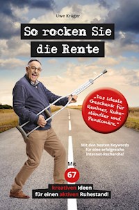 So rocken Sie die Rente - Uwe Kruger - E-Book