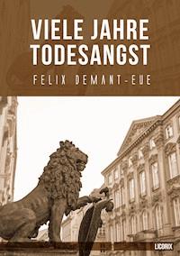 Viele Jahre Todesangst - Felix Demant-Eue - E-Book