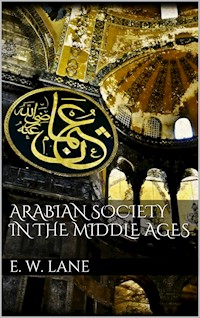 Arabian Society In The Middle Ages - Edward William Lane - E-Book