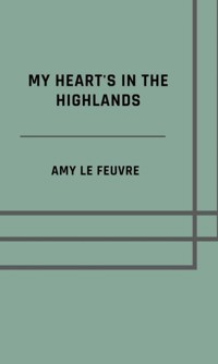 My heart's in the Highlands - Amy le Feuvre - E-Book