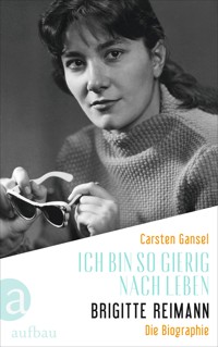 Ich bin so gierig nach Leben – Brigitte Reimann - Carsten Gansel - E-Book