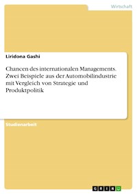 Chancen des internationalen Managements. Zwei Beispiele aus der Automobilindustrie mit Vergleich von Strategie und Produktpolitik - Liridona Gashi - E-Book