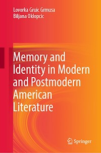 Memory and Identity in Modern and Postmodern American Literature - Lovorka Gruic Grmusa - E-Book