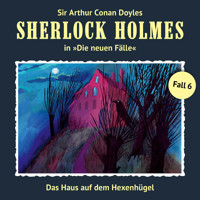 Sherlock Holmes, Die neuen Fälle, Fall 6: Das Haus auf dem Hexenhügel - Marc Freund - Hörbuch
