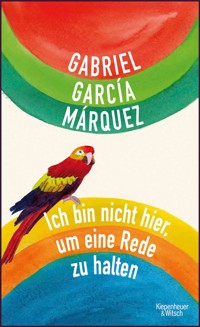 Ich bin nicht hier, um eine Rede zu halten - Gabriel García Márquez - E-Book