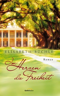 Im Herzen die Freiheit - Elisabeth Büchle - E-Book