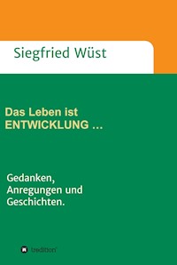 Das Leben ist ENTWICKLUNG … - Siegfried Wüst - E-Book