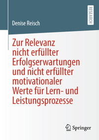 Zur Relevanz nicht erfüllter Erfolgserwartungen und nicht erfüllter motivationaler Werte für Lern- und Leistungsprozesse - Denise Reisch - E-Book
