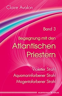 Begegnung mit den Atlantischen Priestern Band 3 - Claire Avalon - E-Book