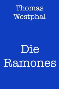 Die Ramones - Thomas Westphal - E-Book