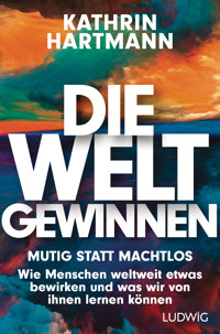 Die Welt gewinnen - Kathrin Hartmann - E-Book