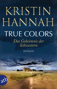 True Colors – Das Geheimnis der Schwestern - Kristin Hannah - E-Book