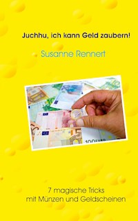 Juchhu, ich kann Geld zaubern - Susanne Rennert - E-Book