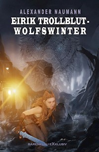 Eirik Trollblut – Wolfswinter - Alexander Naumann - E-Book