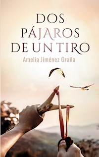 Dos pájaros de un tiro - Amelia Jiménez Graña - E-Book