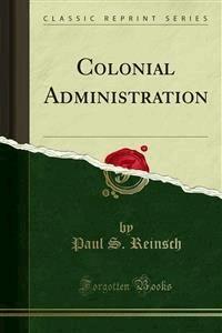 Colonial Administration - Paul S. Reinsch - E-Book