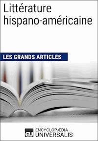 Littérature hispano-américaine (Les Grands Articles) - Encyclopaedia Universalis - E-Book