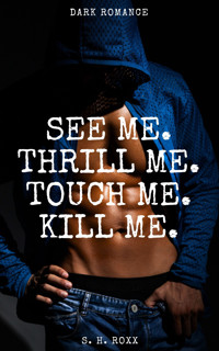 See Me. Thrill Me. Touch Me. Kill Me. - S. H. Roxx - E-Book