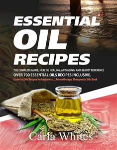 Essential Oil Recipes - Carla Whites - E-Book