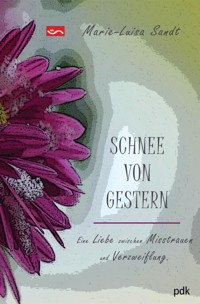 SCHNEE VON GESTERN. Eine Liebe zwischen Misstrauen und Verzweiflung - Marie-Luisa Sandt - E-Book