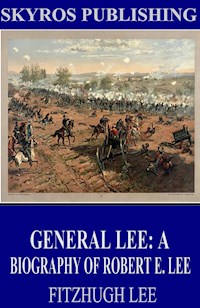 General Lee: A Biography of Robert E. Lee - Fitzhugh Lee - E-Book
