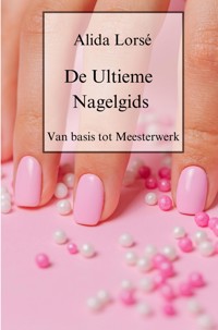 De Ultieme Nagelgids - Alida Lorsé - E-Book