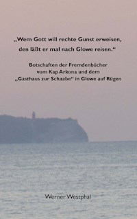 "Wem Gott will rechte Gunst erweisen, den läßt er mal nach Glowe reisen." - Werner Westphal - E-Book