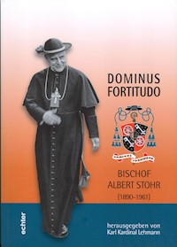 Dominus Fortitudo. Bischof Albert Stohr - Karl Lehmann - E-Book