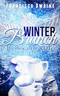 Winterbrunch - Heißes zum Kaffee - Francisca Dwaine - E-Book
