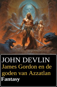 James Gordon en de goden van Azzatlan : Fantasy - John Devlin - E-Book
