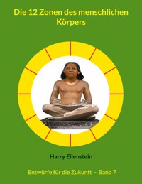 Die 12 Zonen des menschlichen Körpers - Harry Eilenstein - E-Book