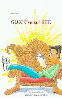 Glück versus Ehe - Alex Böhm - E-Book