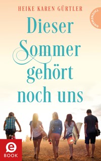 Dieser Sommer gehört noch uns - Heike Karen Gürtler - E-Book